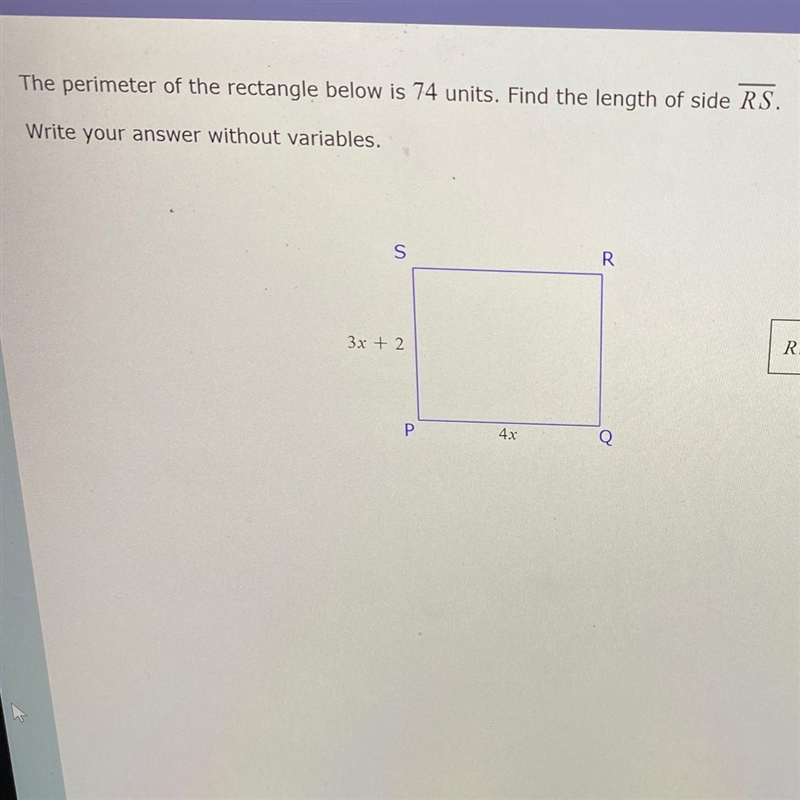 The perimeter of the rectangle below is 74 units. Find the length of side RS Write-example-1