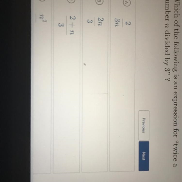 Which of the following is an expression for” twice a number n divided by 3” A. 2/3n-example-1