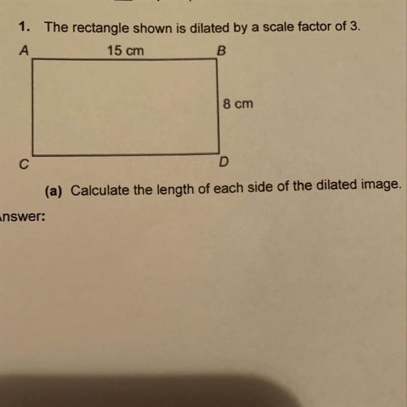 The rectangle shown is dilated by a scale factor of 3. Calculate the length of each-example-1