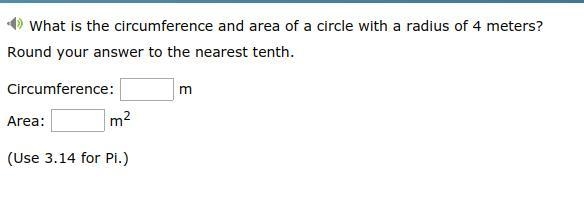 What is the circumference and area of a circle with a radius of 4 meters? Round your-example-1