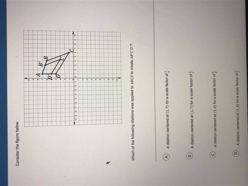 Which of the following dilations was applied to ABCD to create AB’C’D’?-example-1