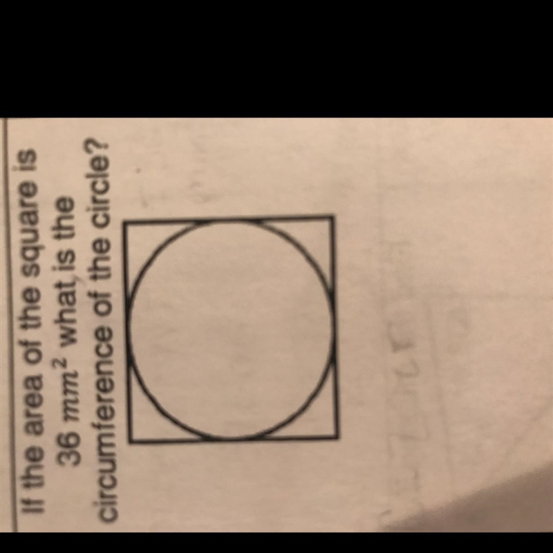 If the area of the square is 36 mm? what is the circumference of the circle?-example-1