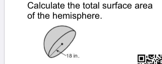 What is the total surface area of a hemisphere with 18 in radius?-example-1