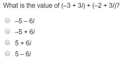 What is the value of (–3 + 3i) + (–2 + 3i)? –5 – 6i –5 + 6i 5 + 6i 5 – 6i-example-1