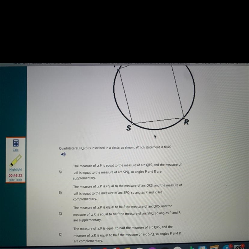 Quadrilateral PQRS is inscribed in a circle , as shown. Which statement is true?-example-1