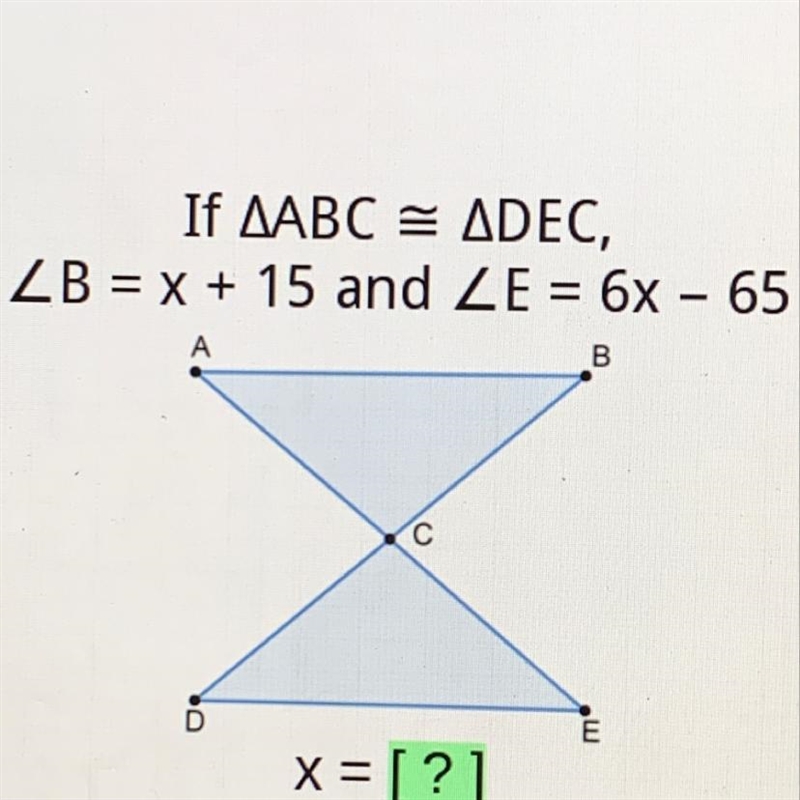 If triangle ABC is congruent to triangle DEC, angle B = x + 15 and angle E = 6x - 65-example-1