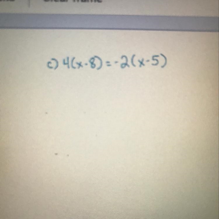 PLEASE HELPP!! How do I solve 4(x-8) = -2(x-5). Picture above.-example-1