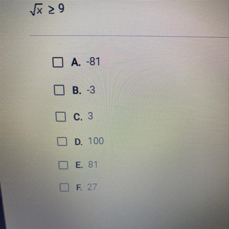 Which values are solutions to the inequality below? Check all that Sqrt x>=9-example-1