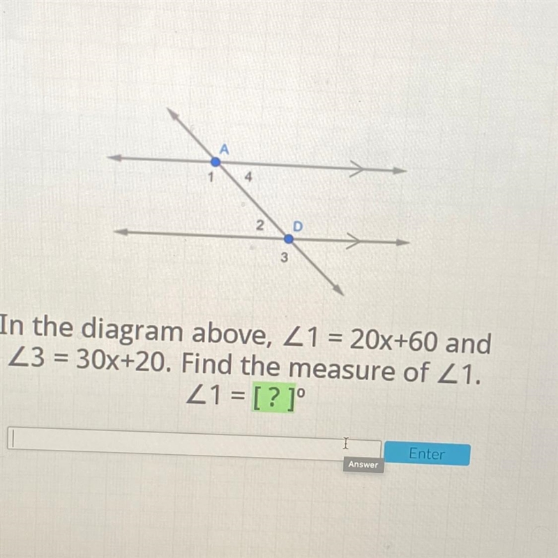 А 1 4 2 D 3 In the diagram above, Z1 = 20x+60 and 23 = 30x+20. Find the measure of-example-1