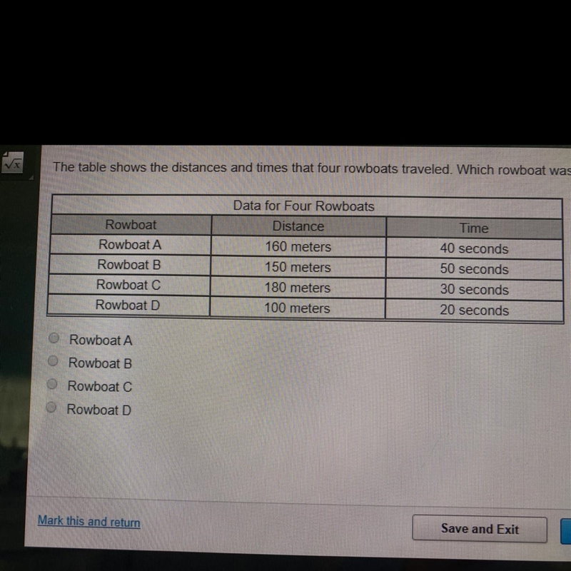 The table shows the distances and times that four rowboats traveled. Which rowboat-example-1