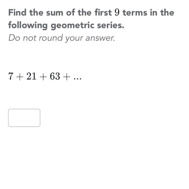 What is the sum of the first 9 terms of 7+21+63+...-example-1