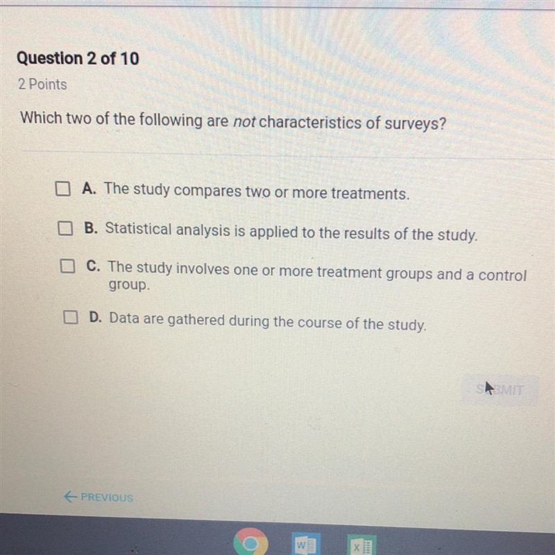 Which two of the following are not characteristics of surveys? A. The study compares-example-1