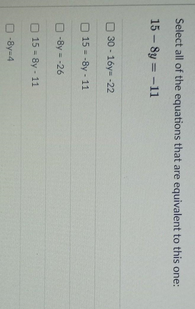 Pick the equations that are equal to 15-8y=-11​-example-1