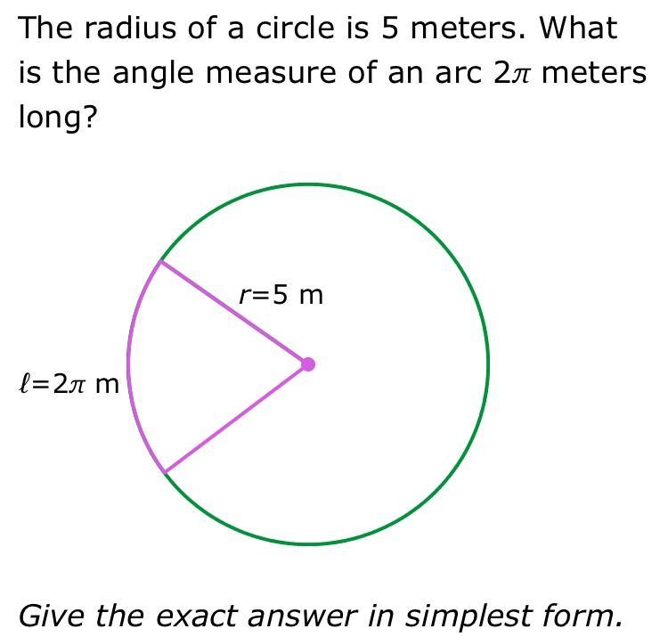 The radius of a circle is 5 meters. What is the angle measure of an arc 2π meters-example-1