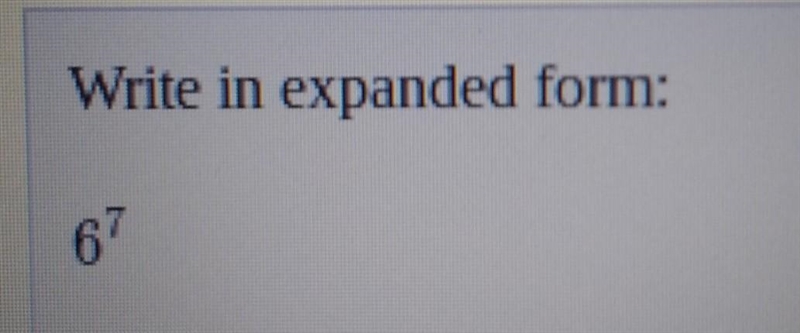 What is 6^7 in expanded form?​-example-1