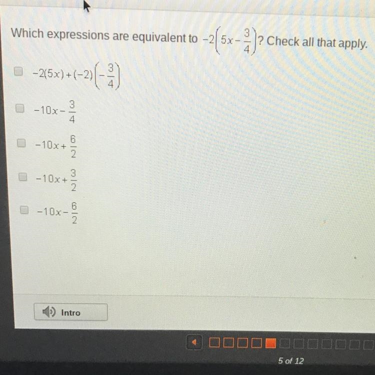 Which expressions are equivalent to -2(5x - 3/4) ? Check all that apply.-example-1