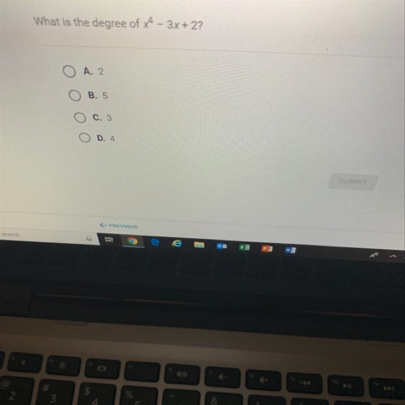 What is the degree of x^4 - 3x + 2? A. 2 B. 5 C. 3 O O D. 4-example-1