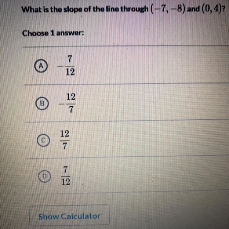 What is the slope of the line through (-7,-8) and (0,4)-example-1