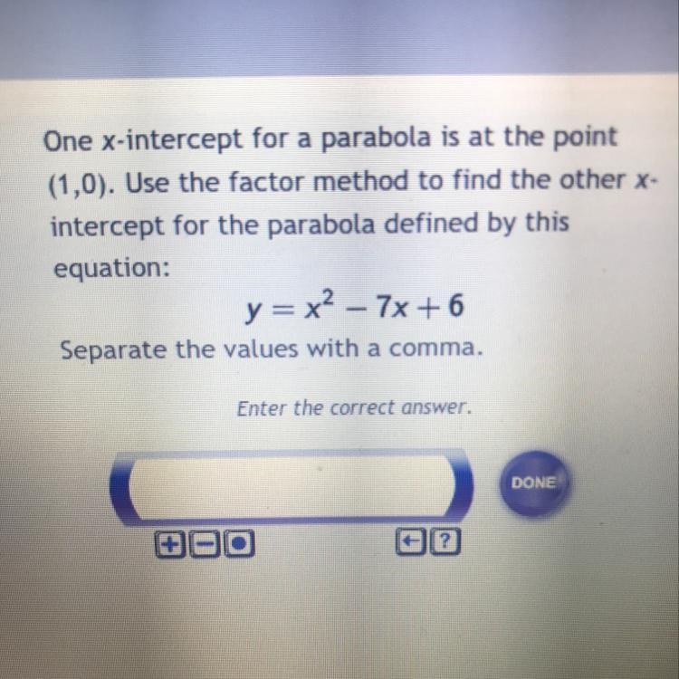 One x-intercept for a parabola is at the point (1,0). Use the factor method to find-example-1