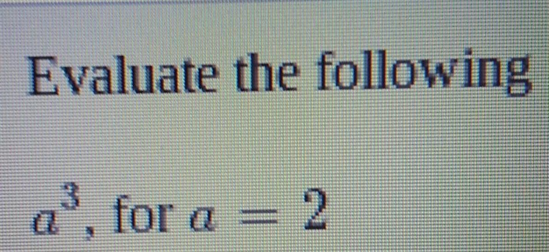 Evaluate a^3, for a = 2​-example-1