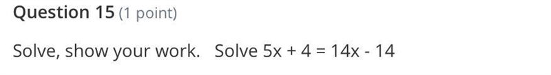 Solve, show your work. Solve 5x + 4 = 14x - 14-example-1