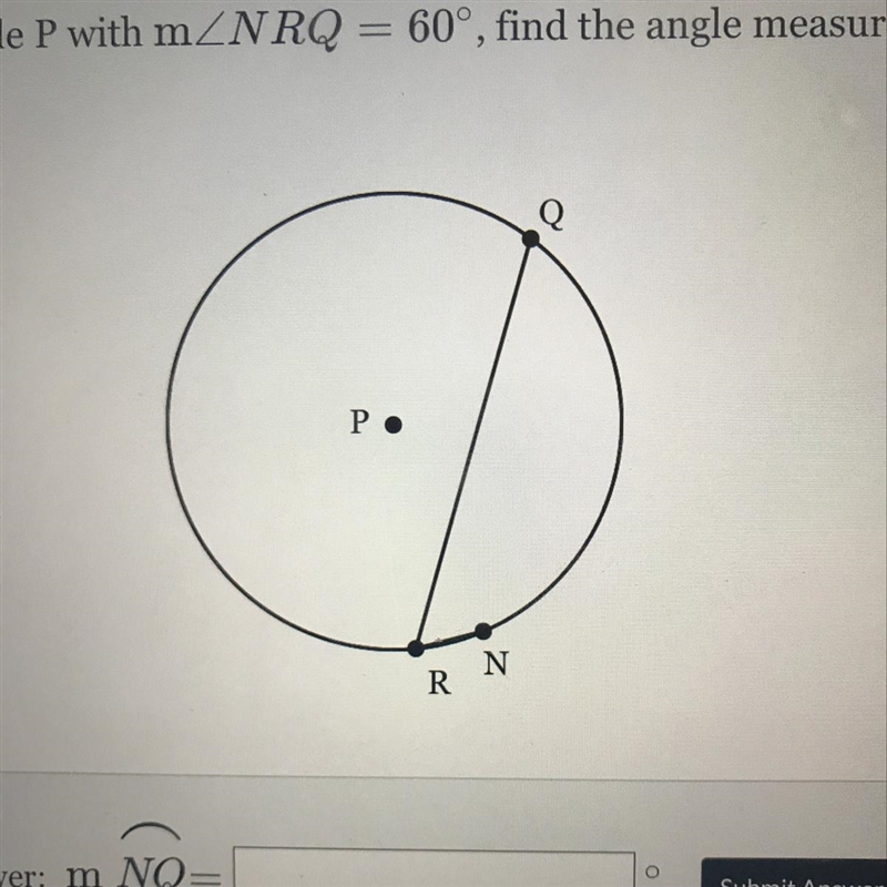 In circle P with mNRQ = 60°, find the angle measure of minor arc NQ-example-1