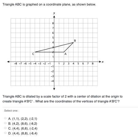 triangle abc is graphed on a coordinate plane, as shown below. Triangle ABC is dilated-example-1