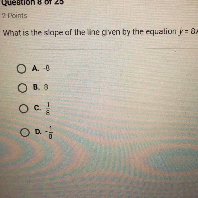 What is the slope of the line given by the equation y = 8X? A. -8 B. 8 C. 1/8 D. -1/8-example-1