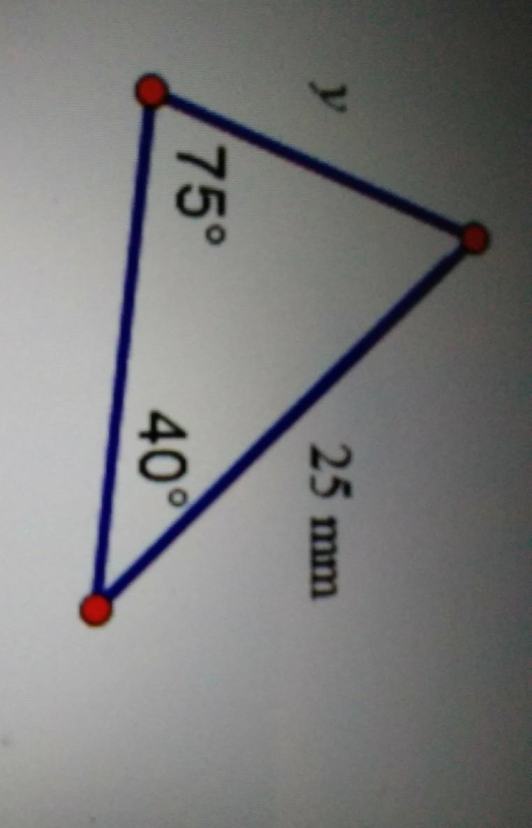 Which ratio can be used to solve for y in the triangle below? sin75/25= sin40/y sin-example-1