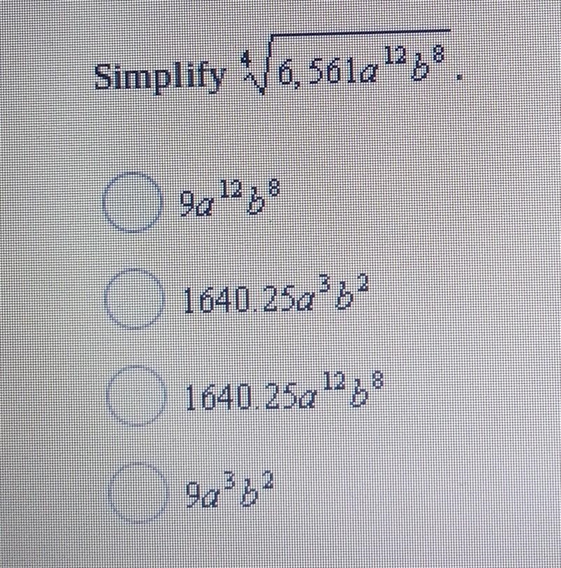 Simplify 4 root of 6,561a^12b^8 9a^12b^8 1640.25a^3b^8 1640.25a^12b^8 9a^3b^2​-example-1