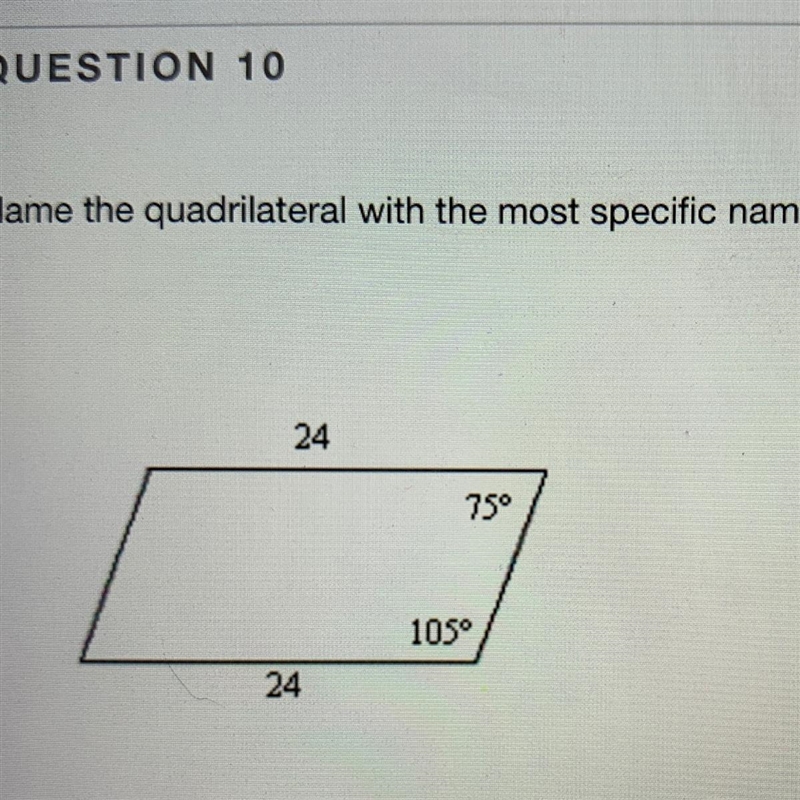 Name the quadrilateral with the most specific name that will describe it. A) parallelogram-example-1