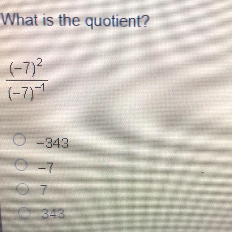 What is the quotient? (-7)2 / (-7) -1 A) -343 B) -7 C) 7 D) 343-example-1