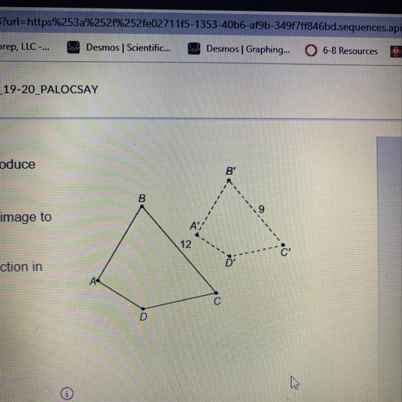 Help please! Pre-image ABCD was dilated to produce image A'B'C'D What is the scale-example-1