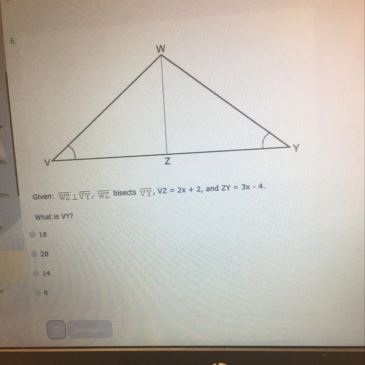 Given: WZ is perpendicular to VY, WZ bisects VY, VZ = 2x+2, and ZY = 3x-4 What is-example-1