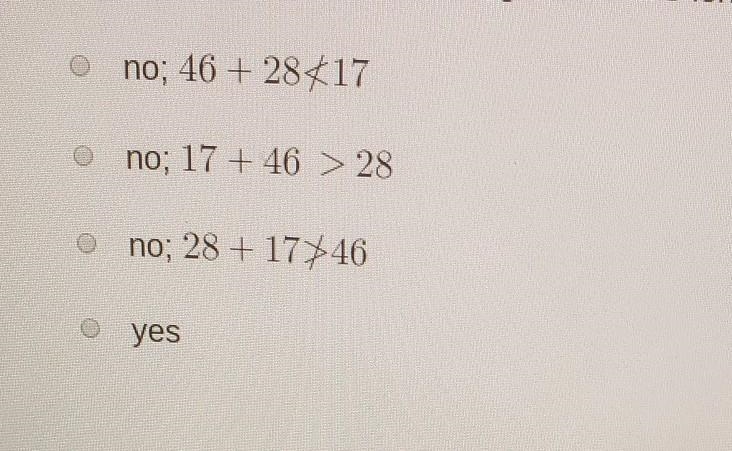 is it possible to construct a triangle with the given side lengths 28, 17 and 46 units-example-1