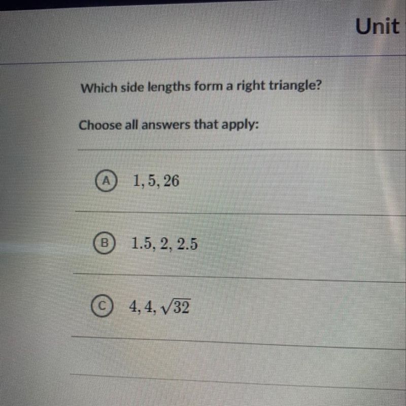 Which side lengths form a right triangle? A, B or C?-example-1