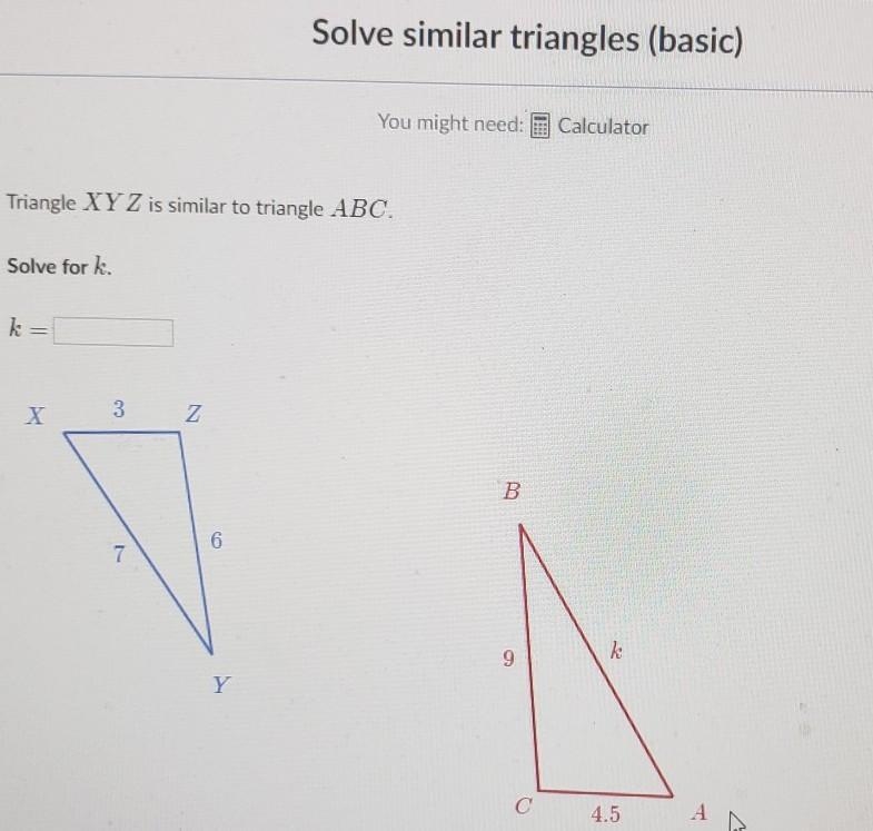 The triangles are similar, solve for K.​-example-1