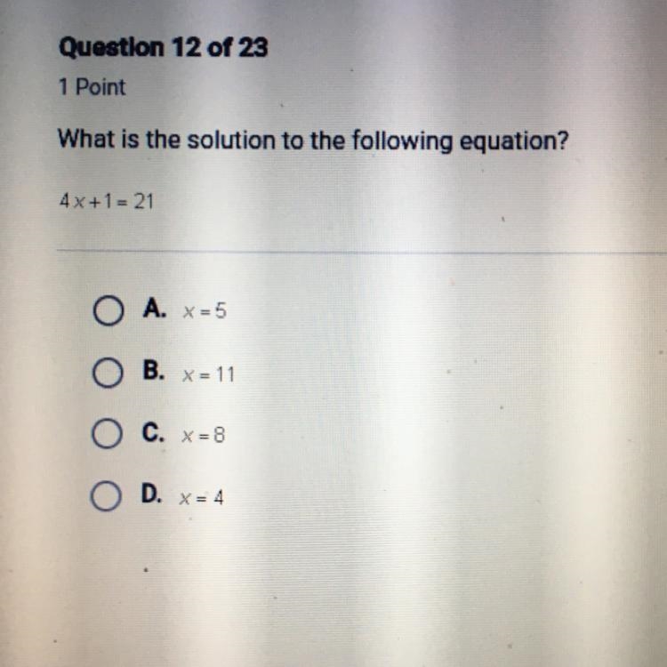 Point What is the solution to the following equation? 4x+1 = 21 A. X=5 B. X = 11 X-example-1