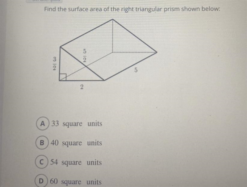 Find the Surface Area of the right triangular prism. A)33 Square Units B)40 Square-example-1