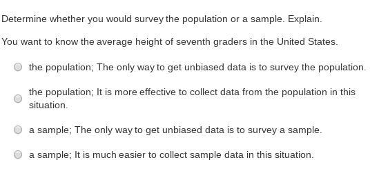 Determine whether you would survey the population or a sample. Explain. You want to-example-1