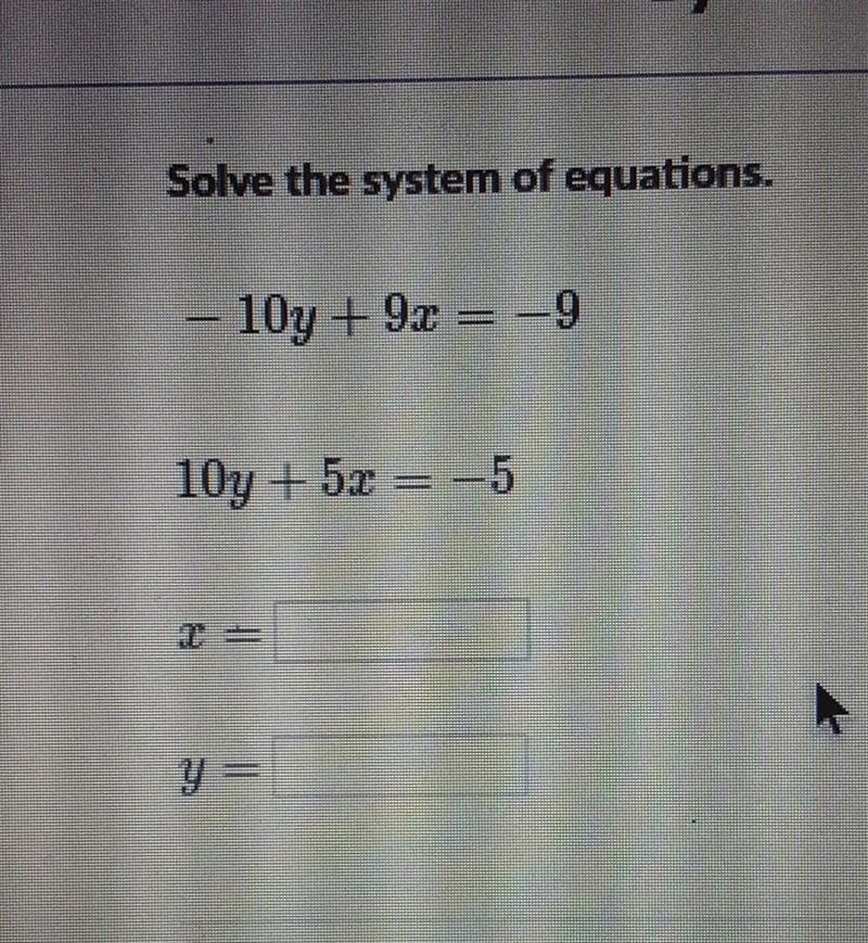 -Solve the system of equations. - 10y + 9x = -9 10y + 5x = -5​-example-1