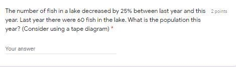 The number of fish in a lake decreased by 25% between last year and this year. Last-example-1