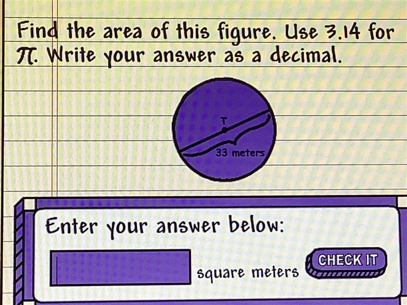 Find the area of this figure. Use 3.14 for pi. Wrote your answer as a decimal.-example-1