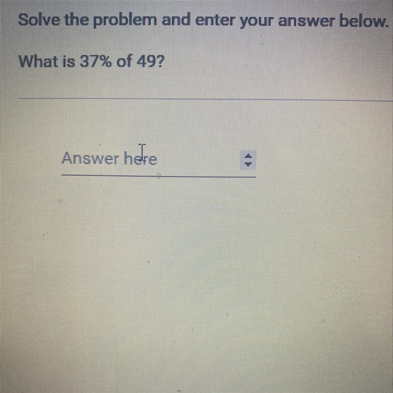 Solve the problem and enter your answer below. What is 37% of 49?-example-1