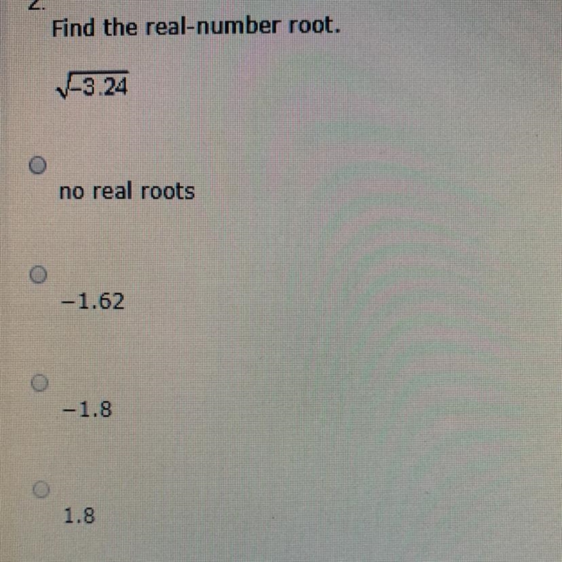 Find the real-number root. Square root -3.24 A) No real roots B) -1.26 C) -1.8 D) 1.8-example-1