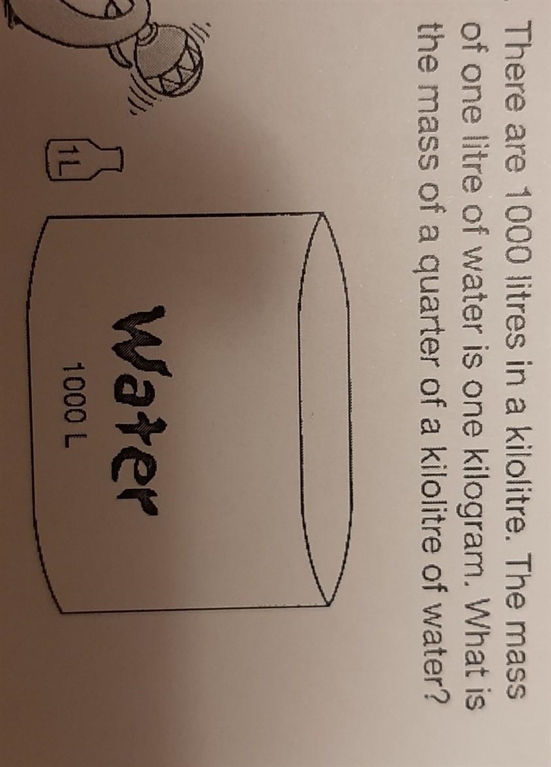 There are 1000 litres in a kilolitre. The mass of one litre of water is one kilogram-example-1