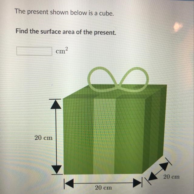 The present shown below is a cube. Find the surface area of the present. cm 20 cm-example-1