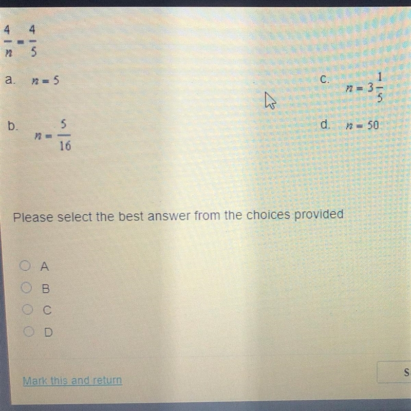 4/n = 4/5 a. n=5 b. n=5/16 c. n= 3 1/5 d. n= 50-example-1