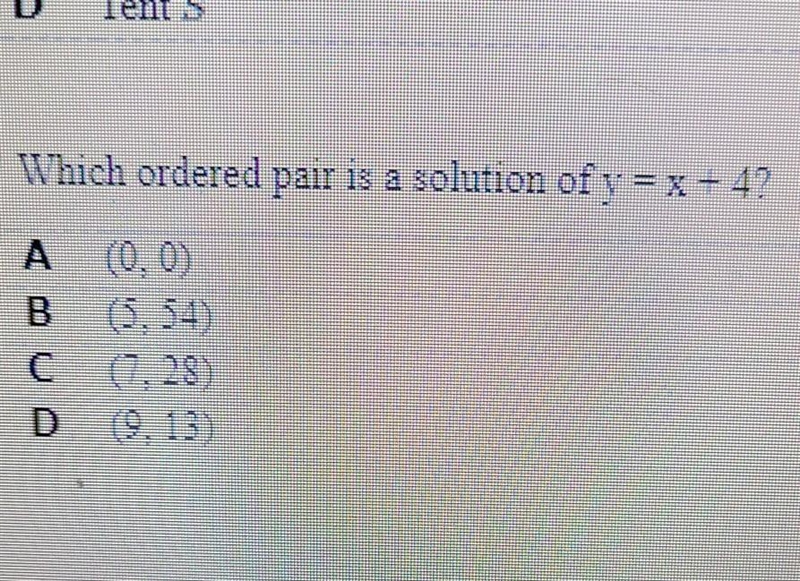 Which ordered pair is a solution of y = x + 4? A. (0,0) B. (5,54) C. (7,28) D. (9,13)​-example-1