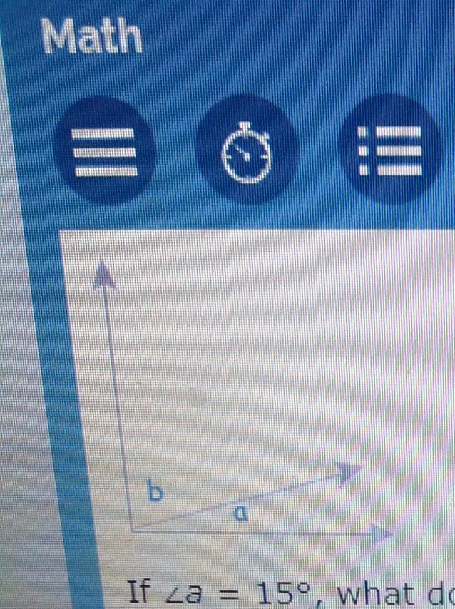 If angle a = 15 degrees, what does angle b equal-example-1